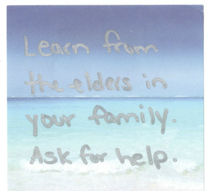 A written message in silver font that reads Learn from the elders in your family. Ask for help.